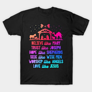 Believe Like Mary And Trust Like Joseph Love Like Jesus Xmas T-Shirt